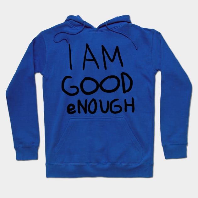 I AM GOOD eNOUGH Hoodie by BryDesignz